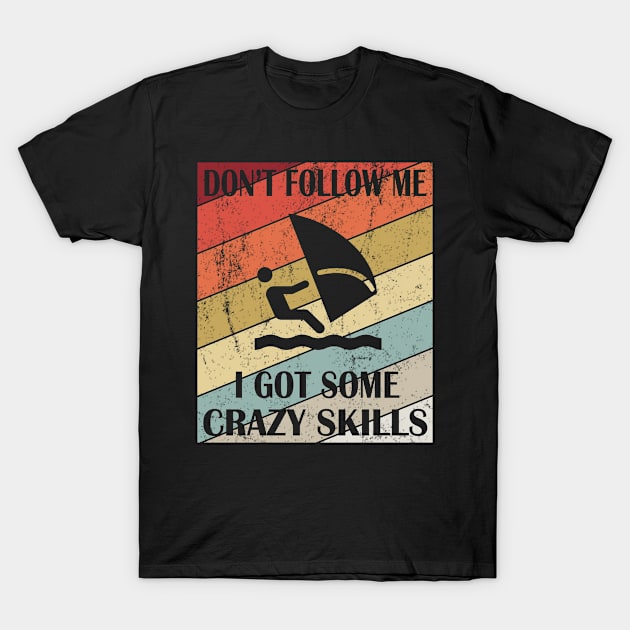 Don't Follow Me I Got Some Crazy Skills - Windsurfer design T-Shirt by Grabitees